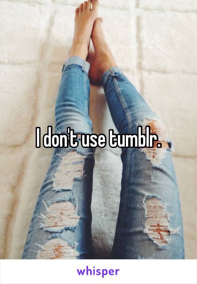 I don't use tumblr.