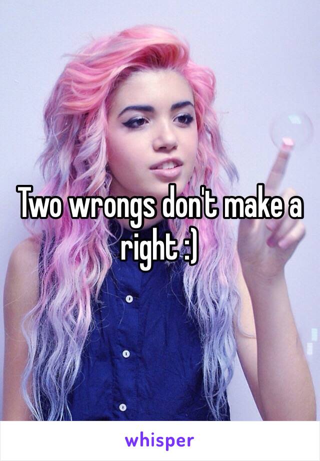 Two wrongs don't make a right :)