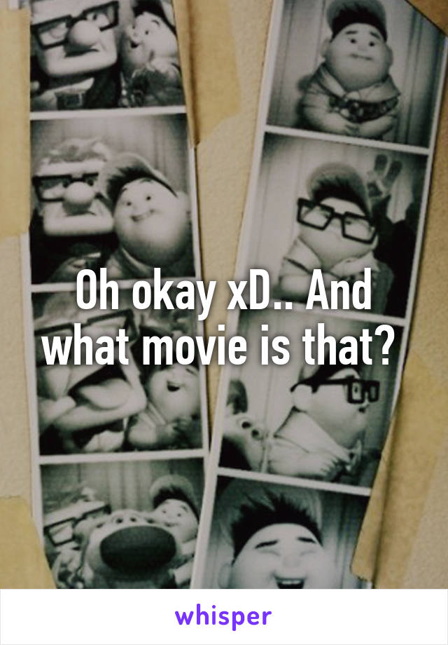 Oh okay xD.. And what movie is that? 