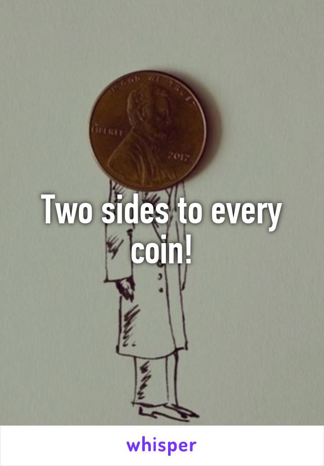 Two sides to every coin!