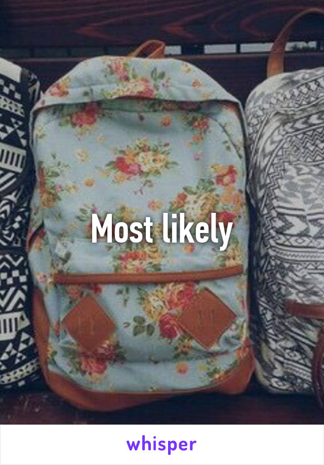 Most likely