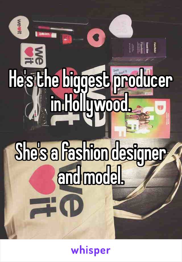 He's the biggest producer in Hollywood.

She's a fashion designer and model.