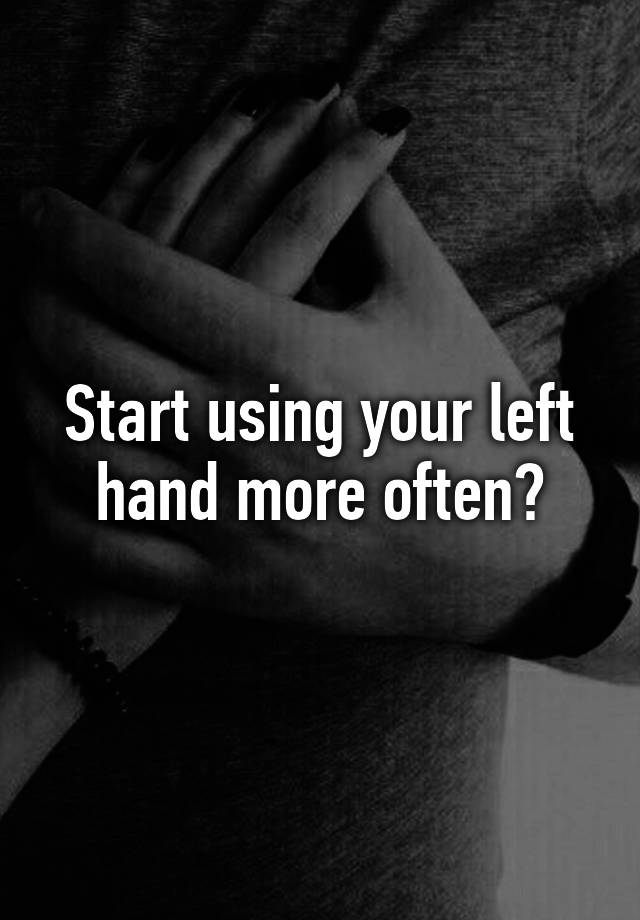 start-using-your-left-hand-more-often