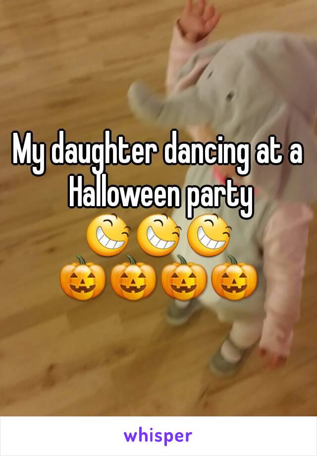 My daughter dancing at a Halloween party
😆😆😆
🎃🎃🎃🎃