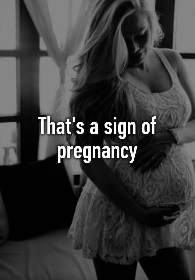 that-s-a-sign-of-pregnancy