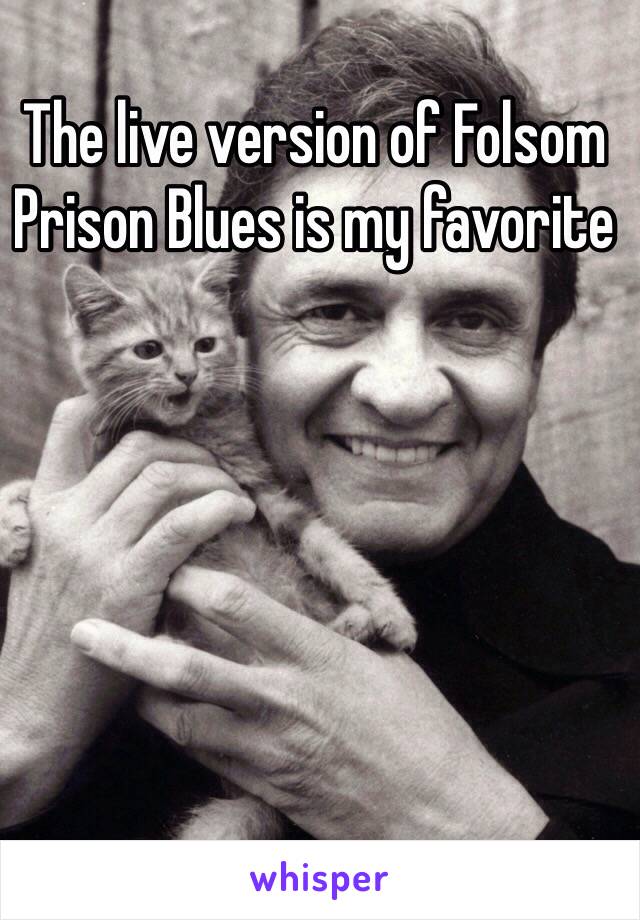 The live version of Folsom Prison Blues is my favorite 