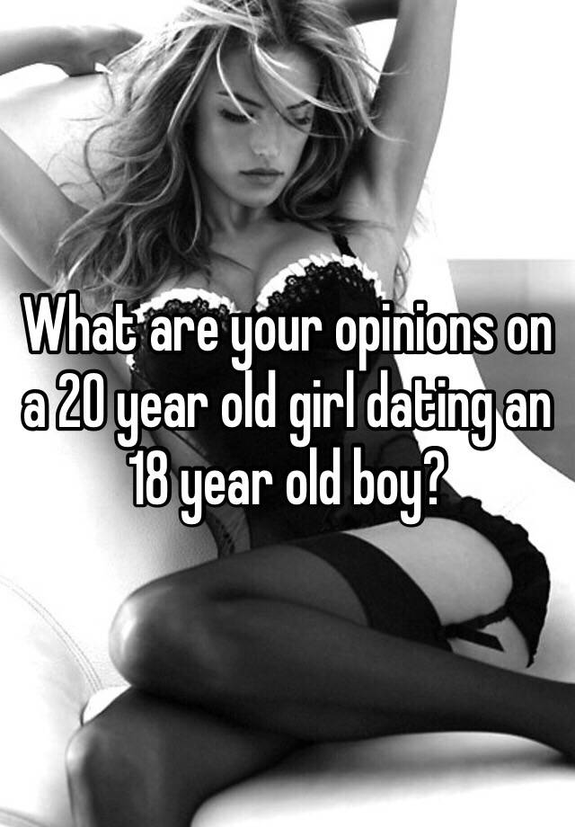 what-are-your-opinions-on-a-20-year-old-girl-dating-an-18-year-old-boy