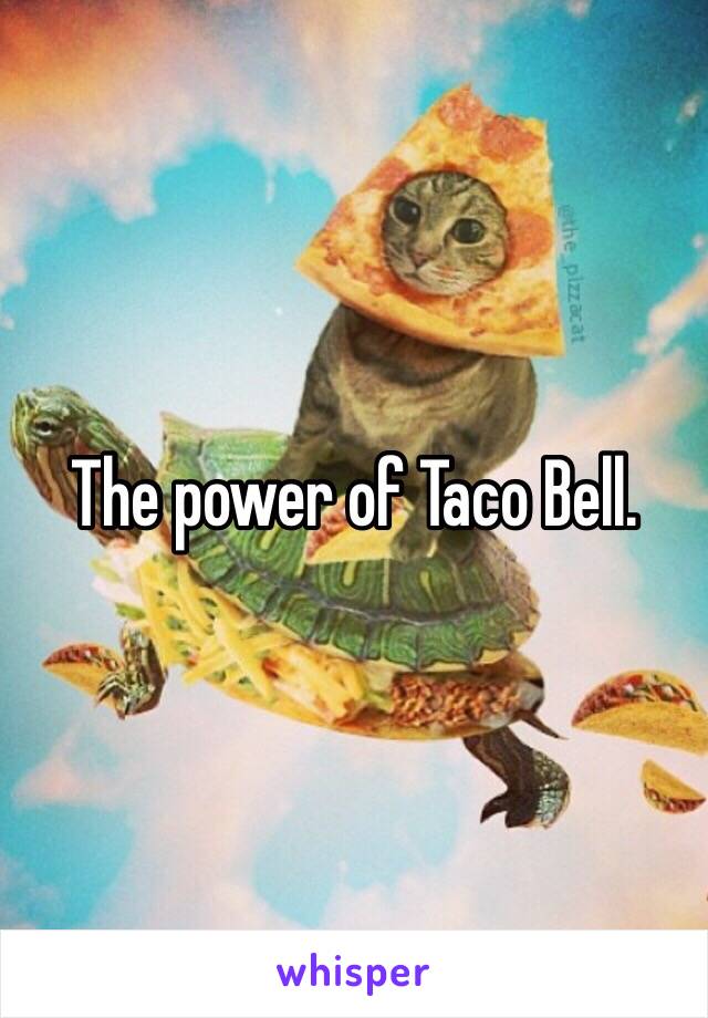 The power of Taco Bell.