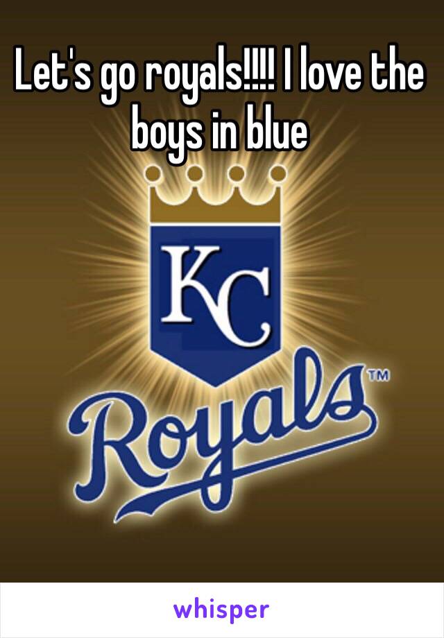 Let's go royals!!!! I love the boys in blue 