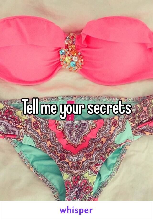 Tell me your secrets 