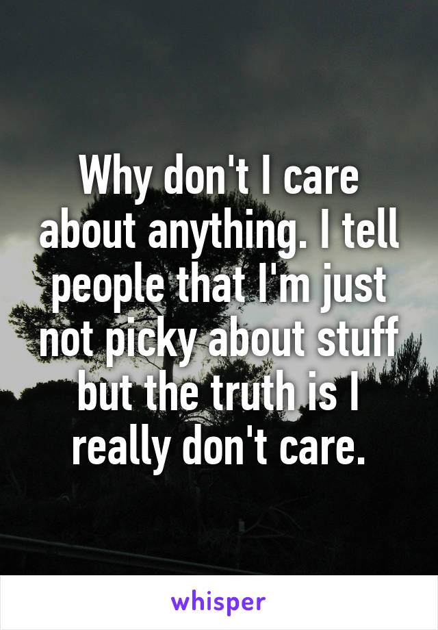 why-don-t-i-care-about-anything-i-tell-people-that-i-m-just-not-picky