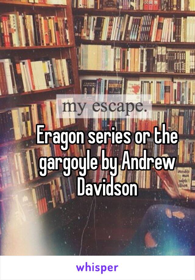 Eragon series or the gargoyle by Andrew Davidson