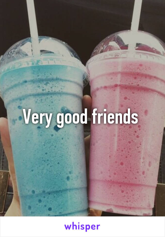 Very good friends 
