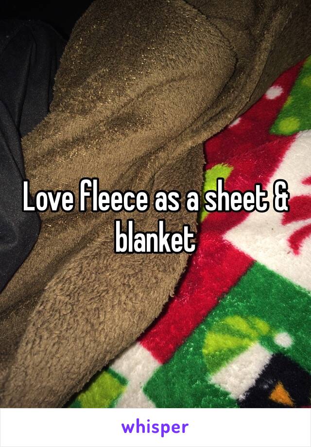 Love fleece as a sheet & blanket