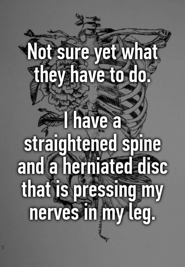 not-sure-yet-what-they-have-to-do-i-have-a-straightened-spine-and-a