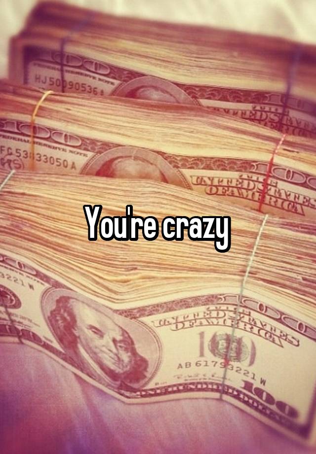 you-re-crazy