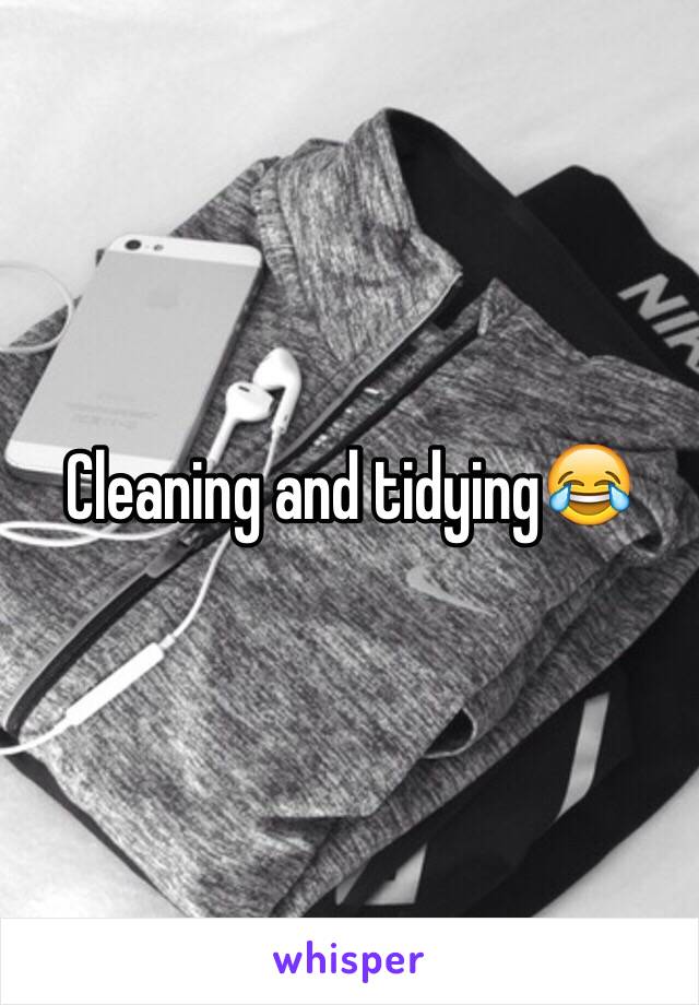 Cleaning and tidying😂