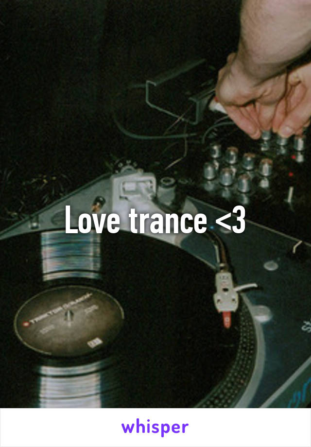 Love trance <3