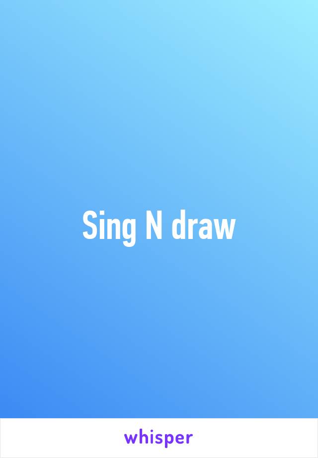 Sing N draw