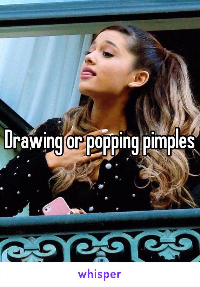 Drawing or popping pimples