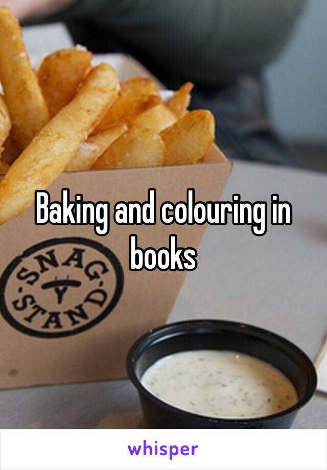 Baking and colouring in books