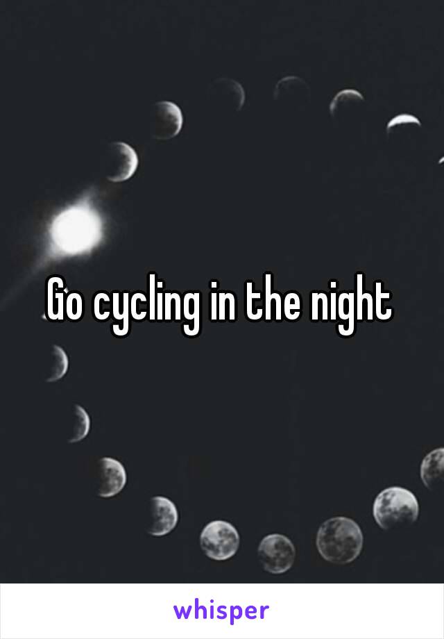 Go cycling in the night