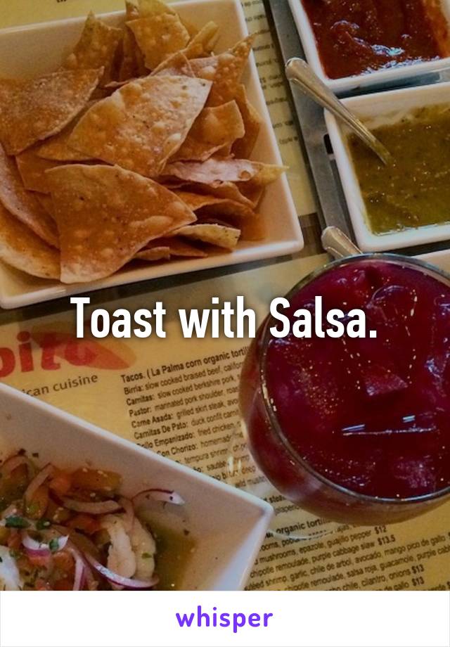 Toast with Salsa.