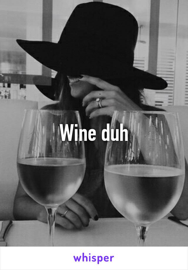 Wine duh