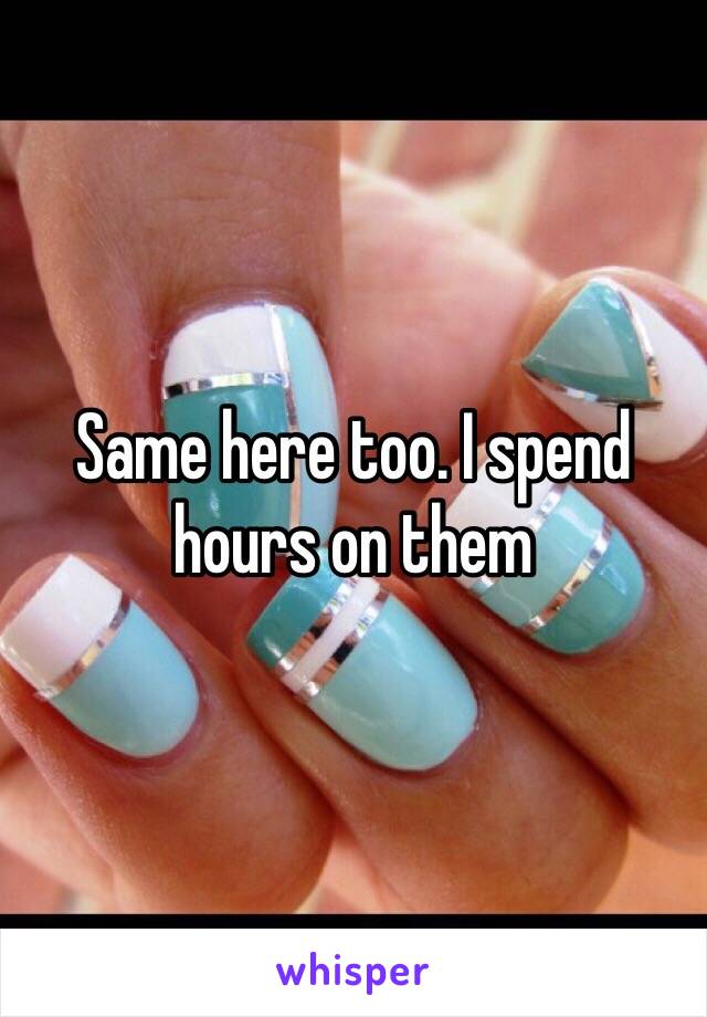 Same here too. I spend hours on them 