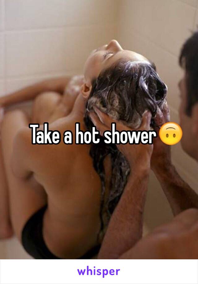 Take a hot shower🙃