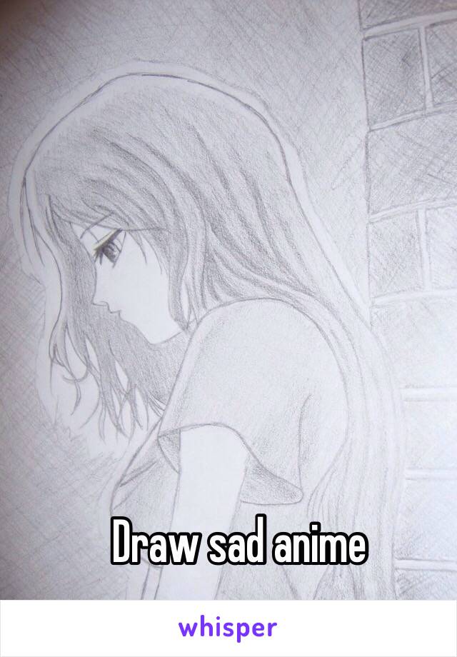 Draw sad anime
