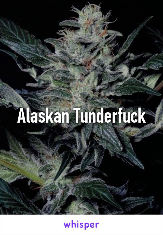 Alaskan Tunderfuck