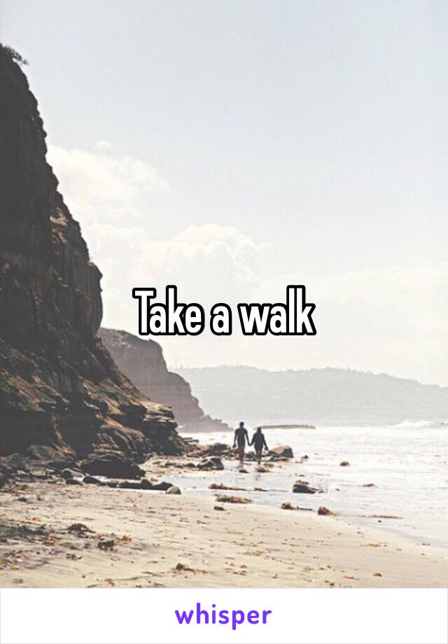 Take a walk 