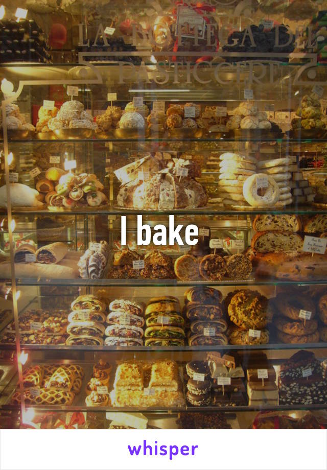 I bake 