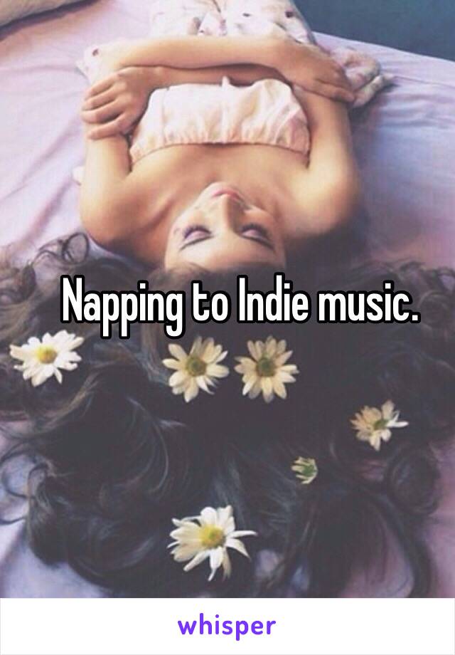 Napping to Indie music.