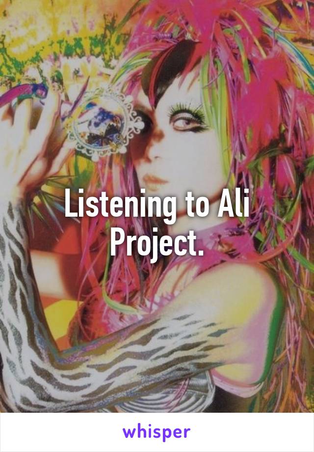 Listening to Ali Project.