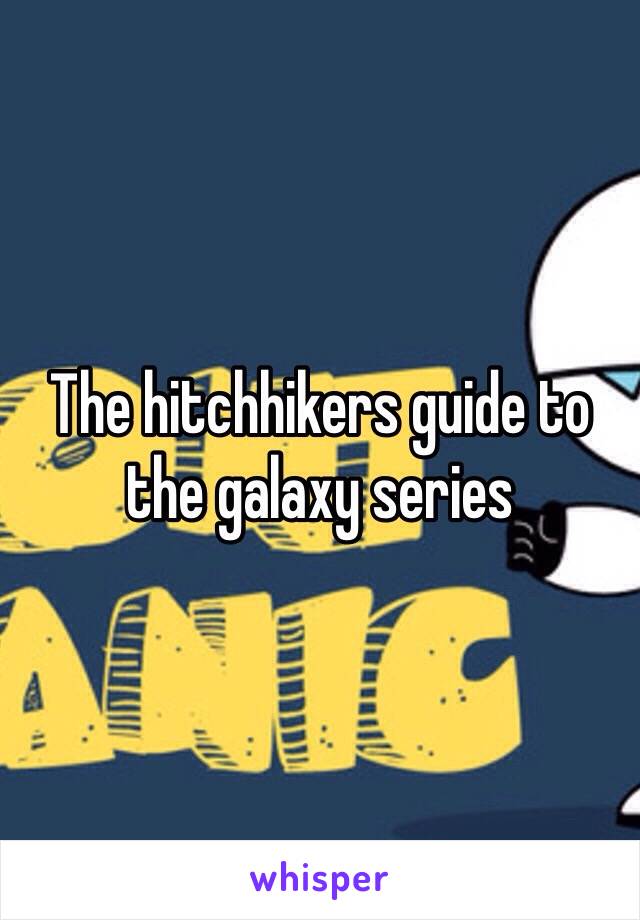 The hitchhikers guide to the galaxy series 
