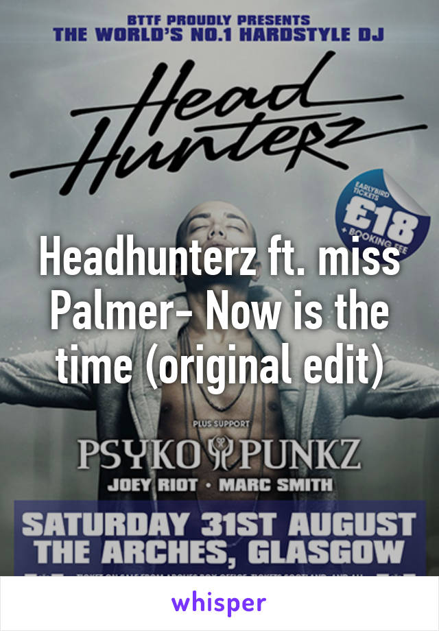 Headhunterz ft. miss Palmer- Now is the time (original edit)