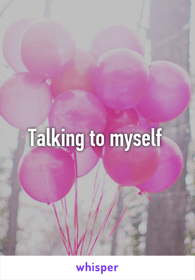 Talking to myself 