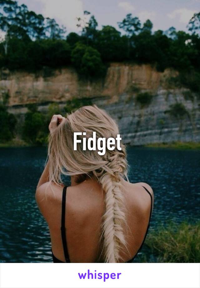 Fidget 