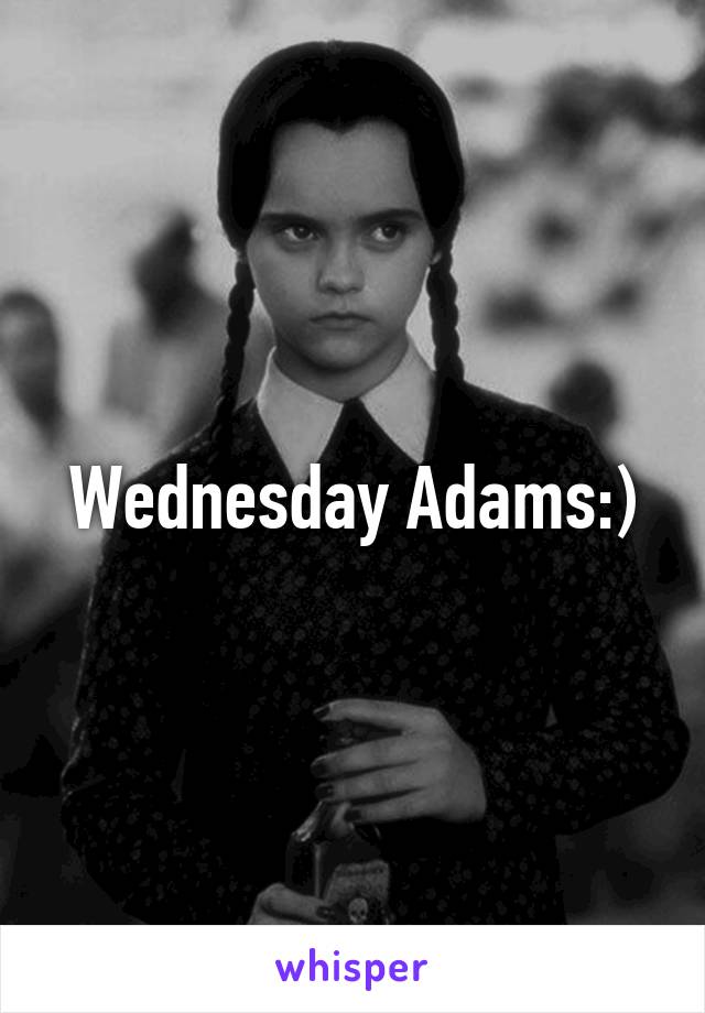 Wednesday Adams:)