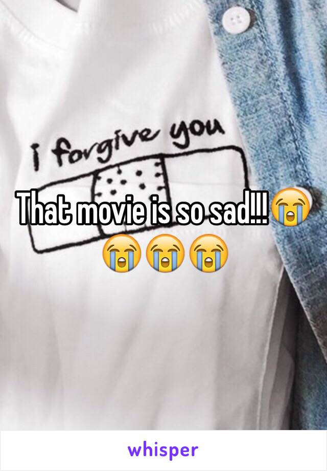 That movie is so sad!!!😭😭😭😭