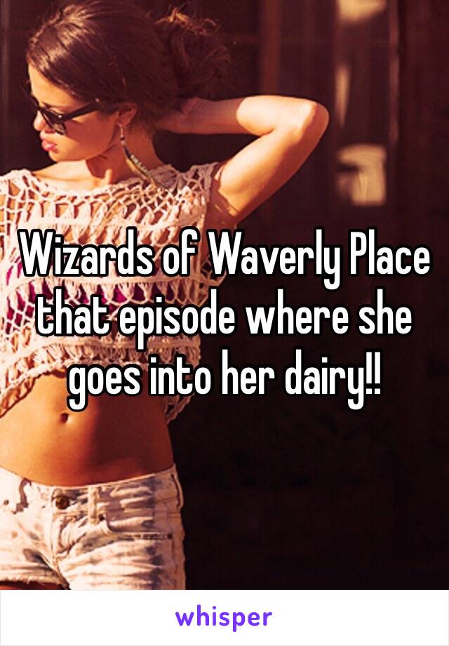 Wizards of Waverly Place that episode where she goes into her dairy!!