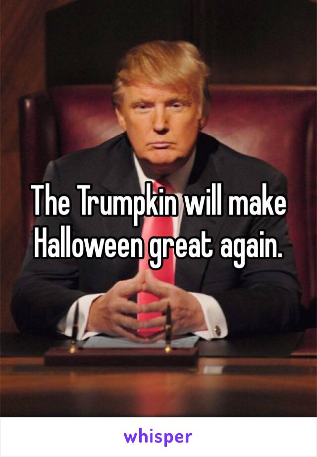 The Trumpkin will make Halloween great again.