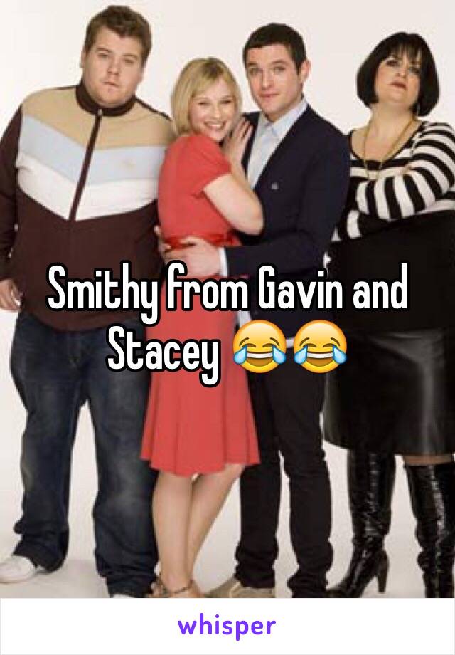 Smithy from Gavin and Stacey 😂😂