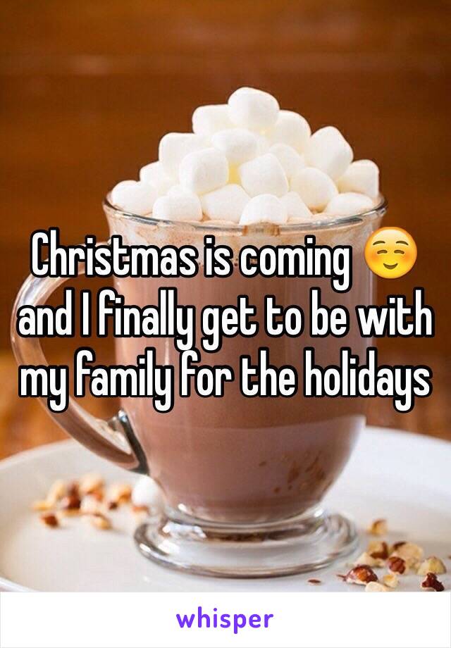 Christmas is coming ☺️ and I finally get to be with my family for the holidays