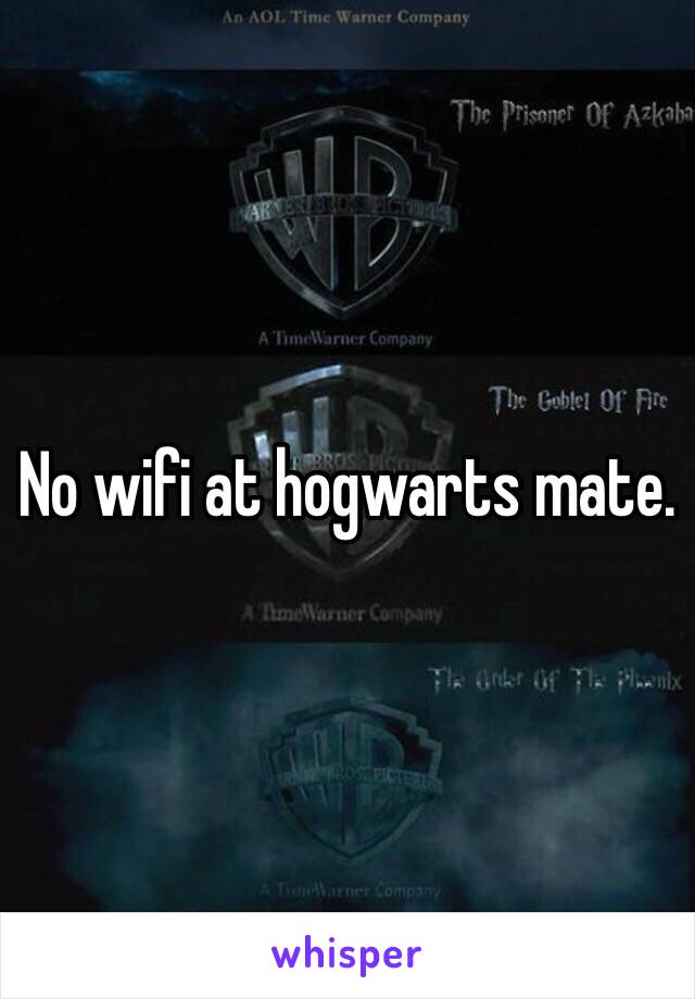 No wifi at hogwarts mate.