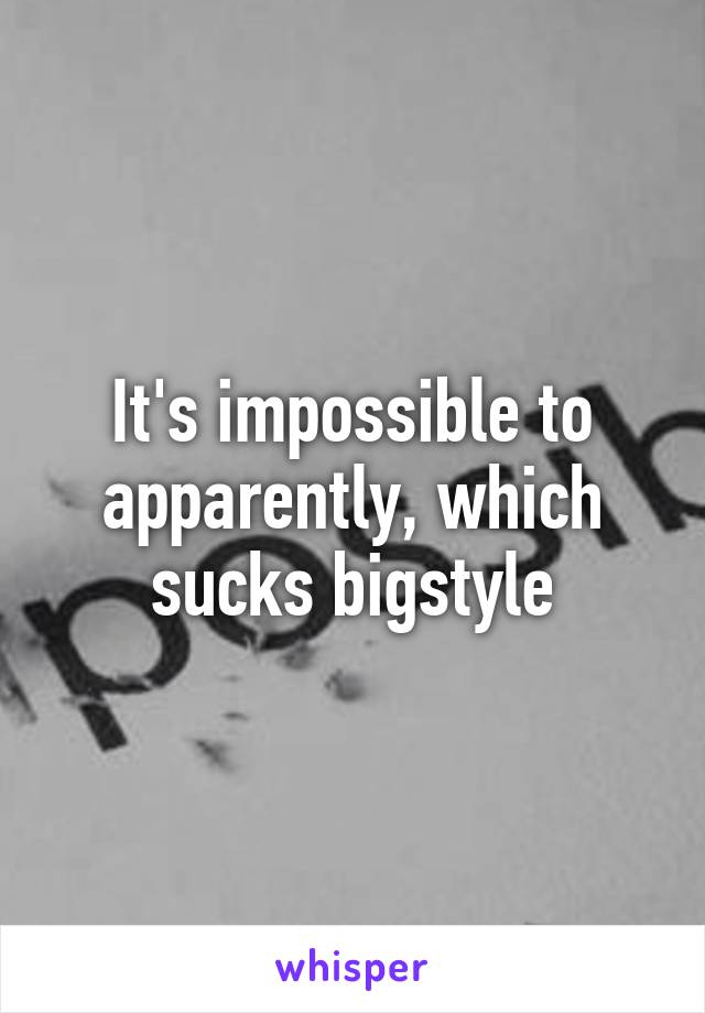 It's impossible to apparently, which sucks bigstyle
