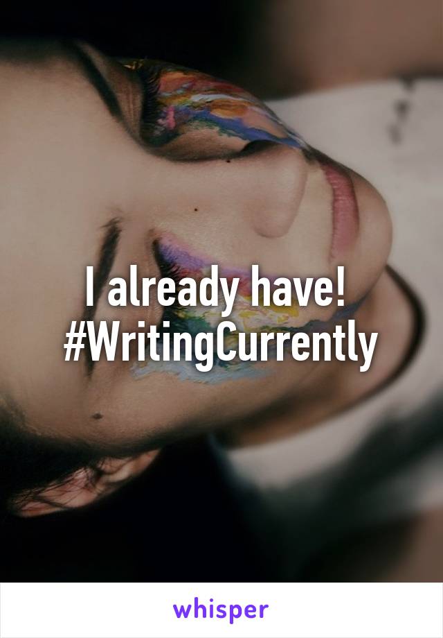 I already have! 
#WritingCurrently