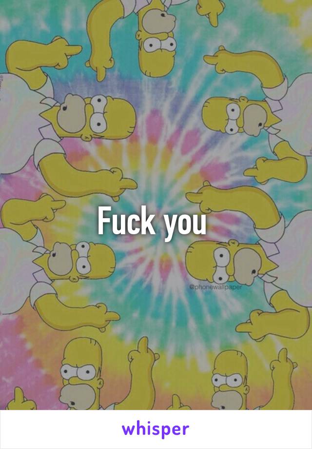 Fuck you 